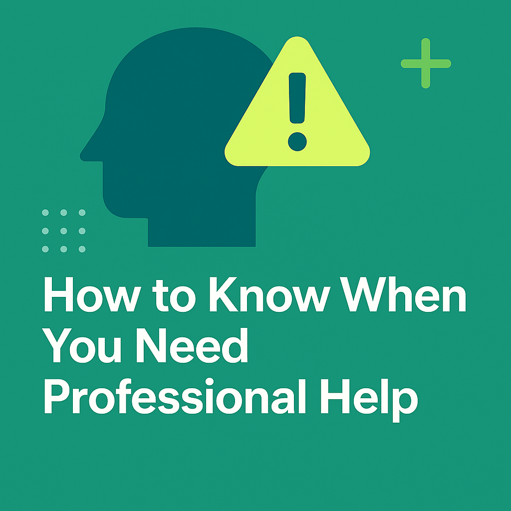 How to Know When You Need Professional Help